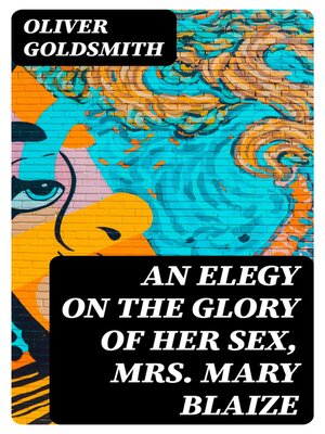 cover image of An Elegy on the Glory of Her Sex, Mrs. Mary Blaize